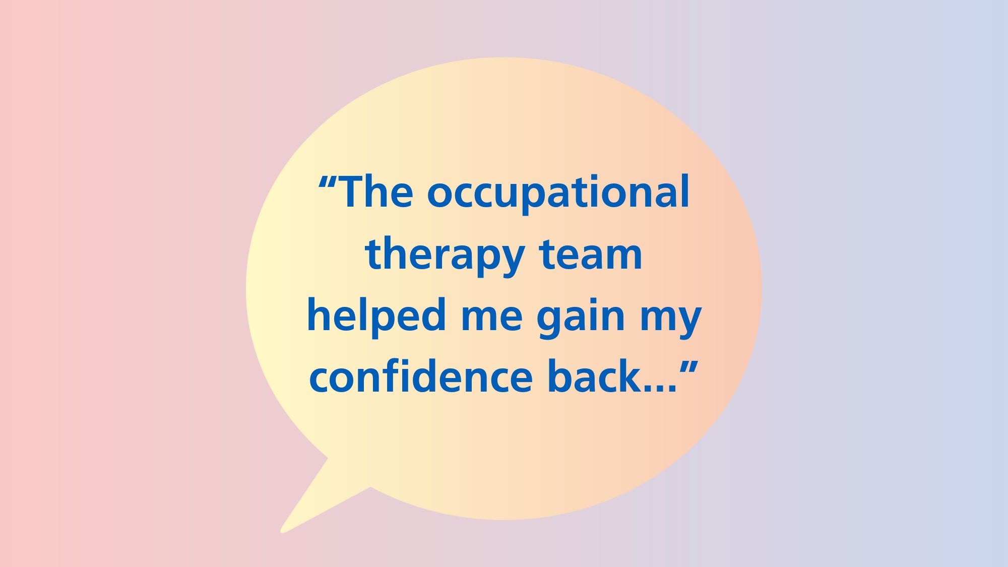 Occupational therapy team praised by patient for lifechanging support